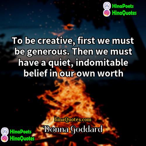 Donna Goddard Quotes | To be creative, first we must be